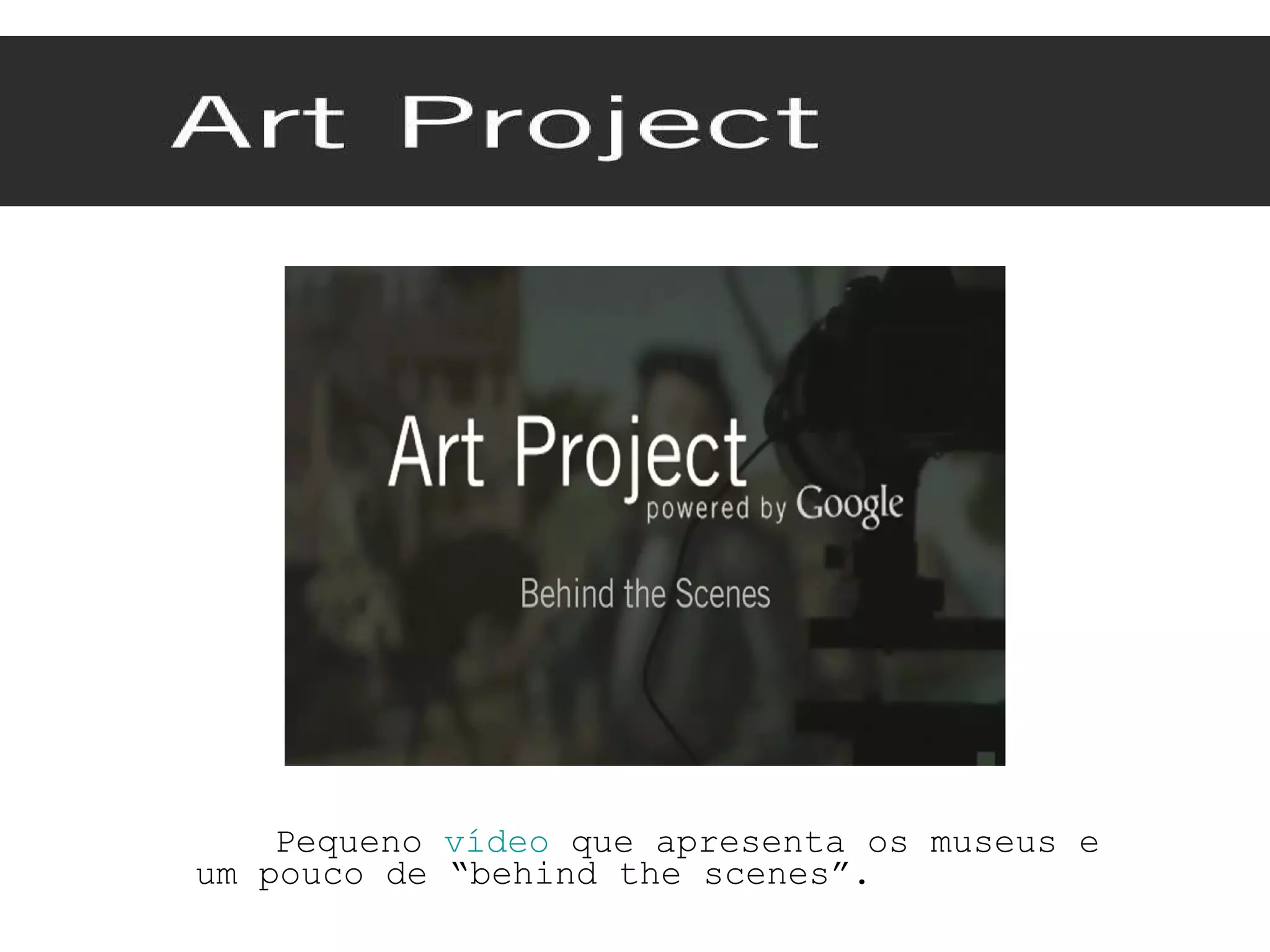 Pequeno  vídeo  que apresenta os museus e um pouco de “behind the scenes”. 