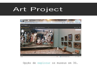 Opção de  explorar  os museus em 3D. 