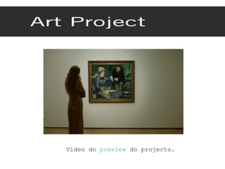 Vídeo do  preview  do projecto. 