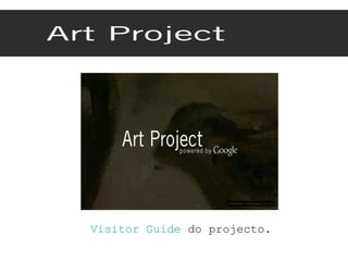 Visitor Guide  do projecto. 