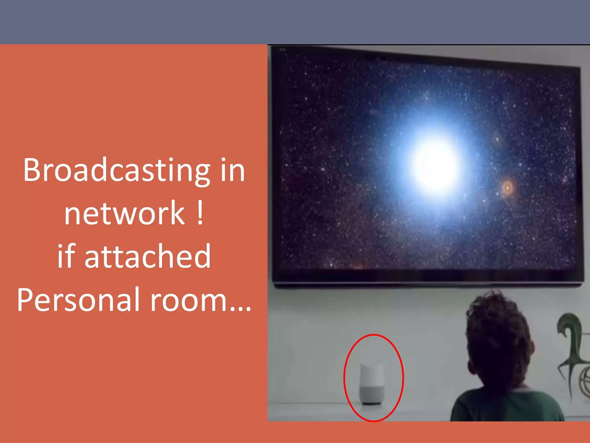 Broadcasting in
network !
if attached
Personal room…