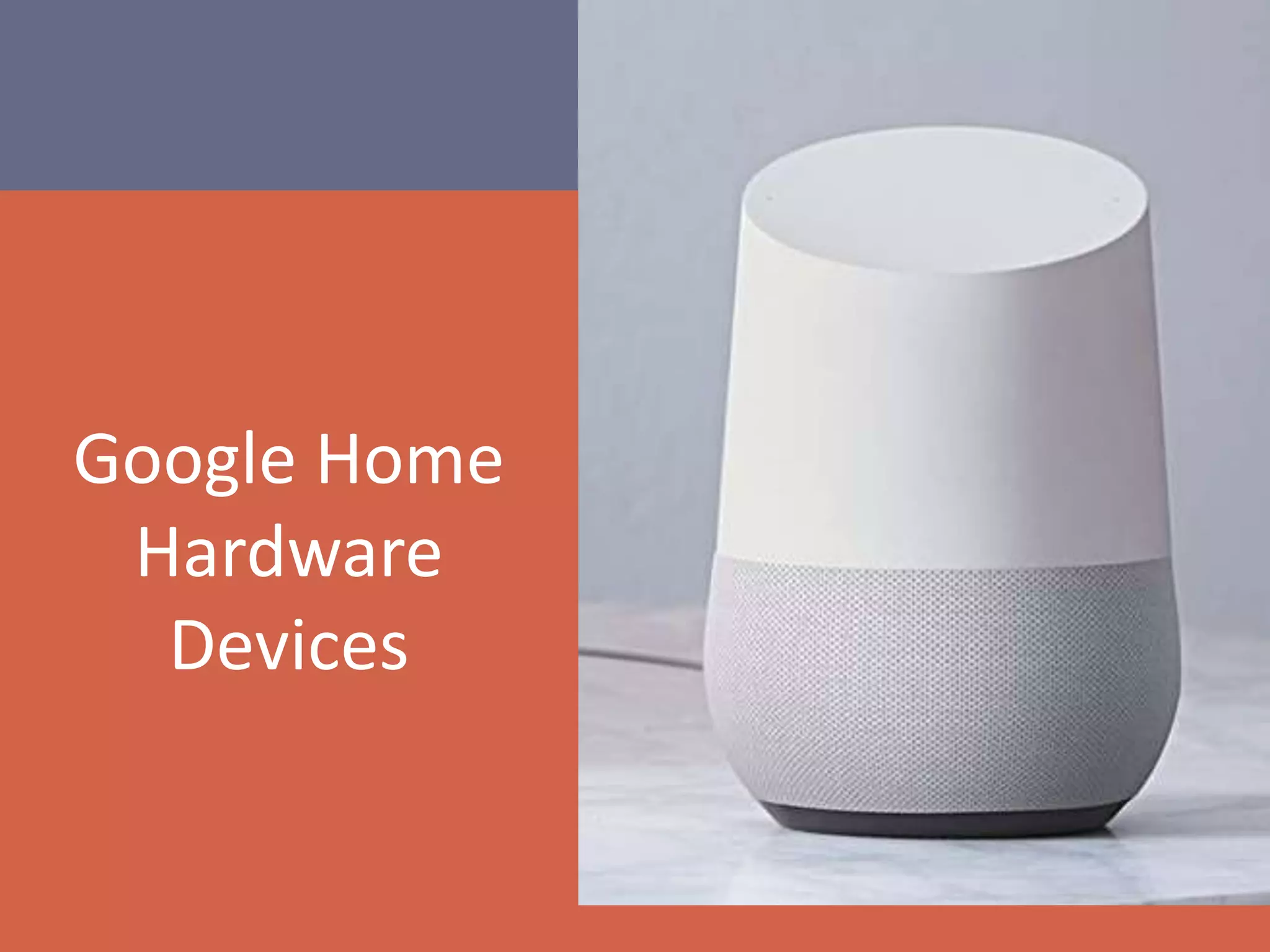 Google Home
Hardware
Devices