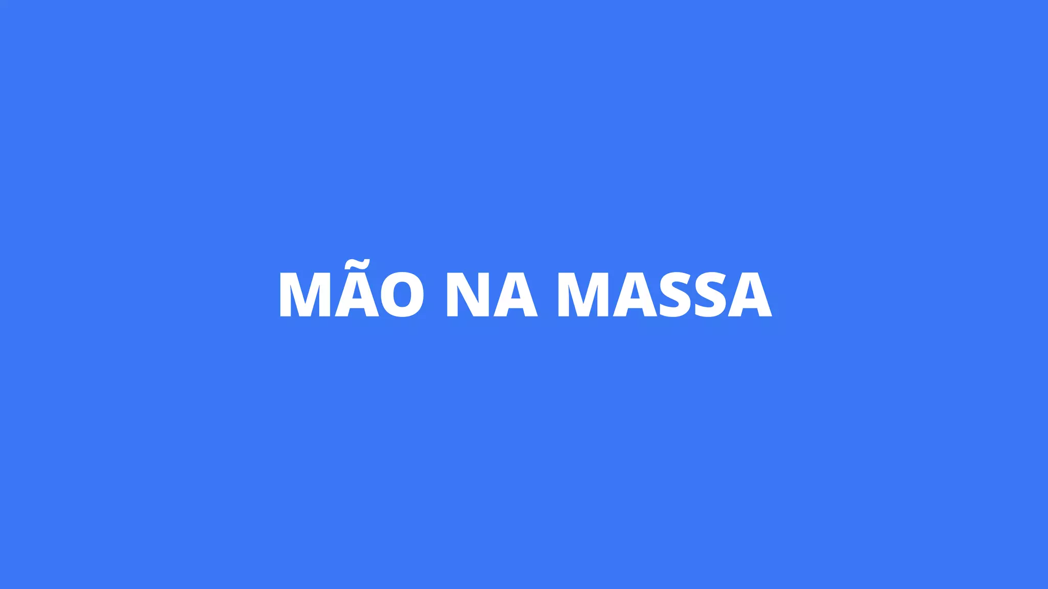 MÃO NA MASSA
 
