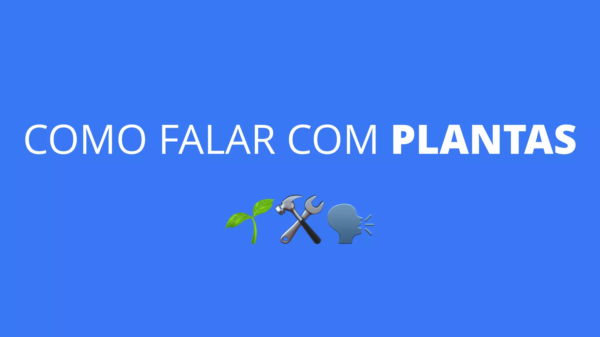 COMO FALAR COM PLANTAS 
🌱🛠🗣
 