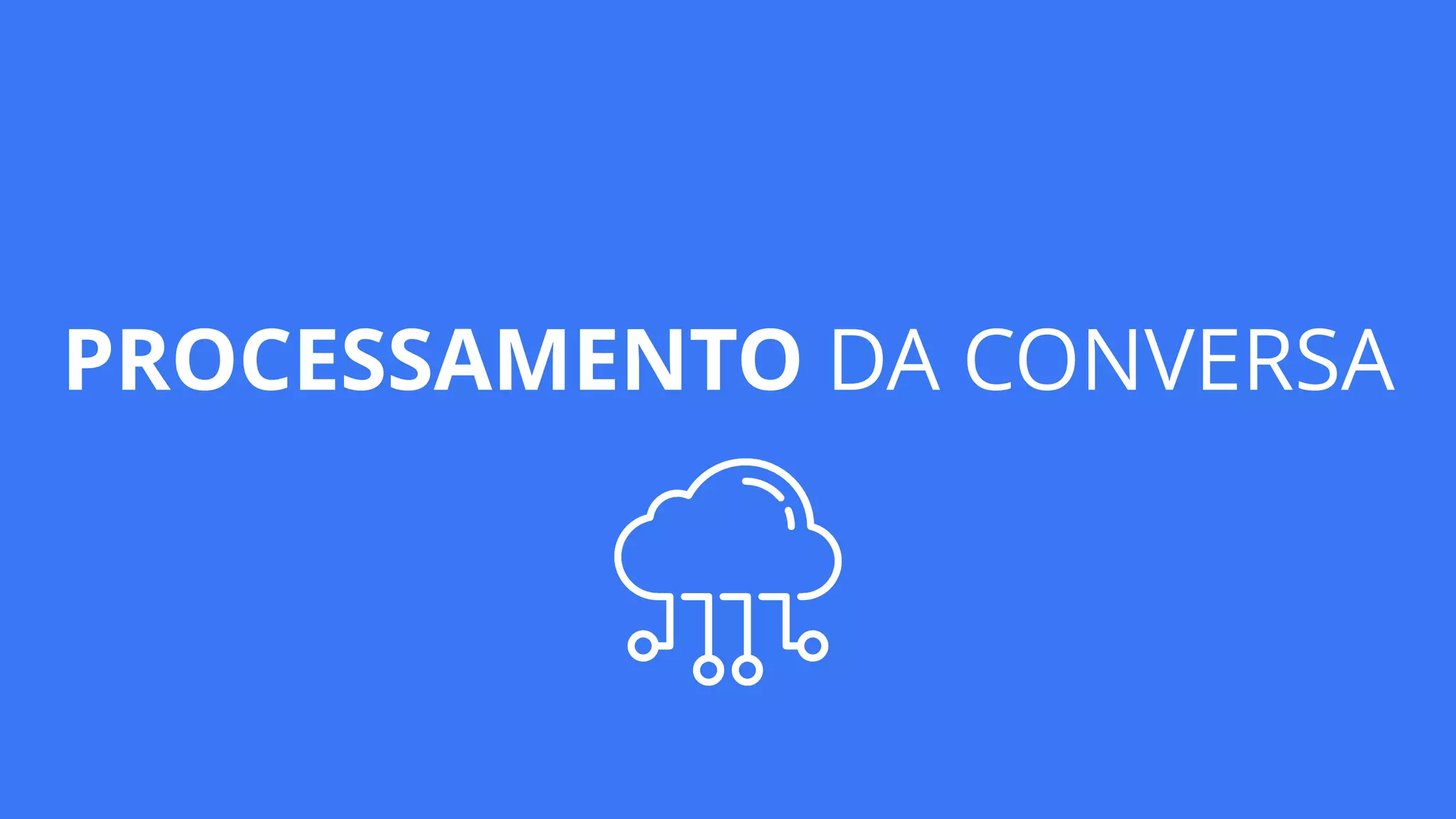 PROCESSAMENTO DA CONVERSA
 