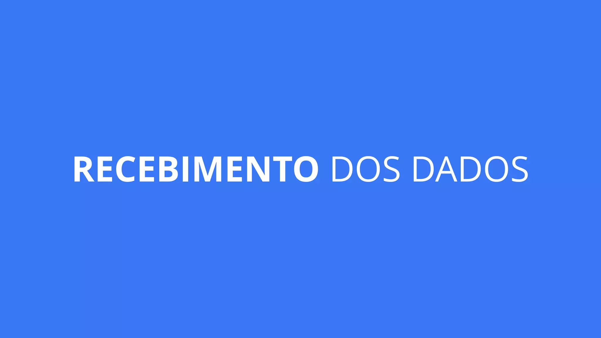 RECEBIMENTO DOS DADOS
 