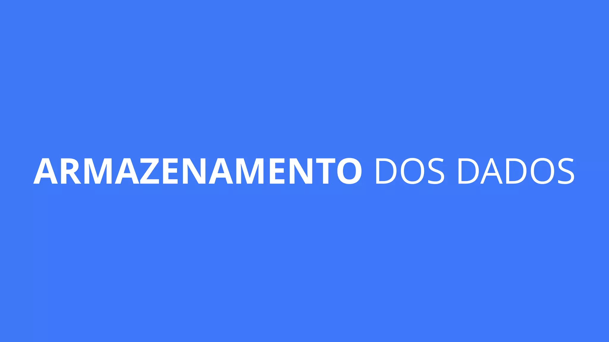 ARMAZENAMENTO DOS DADOS
 