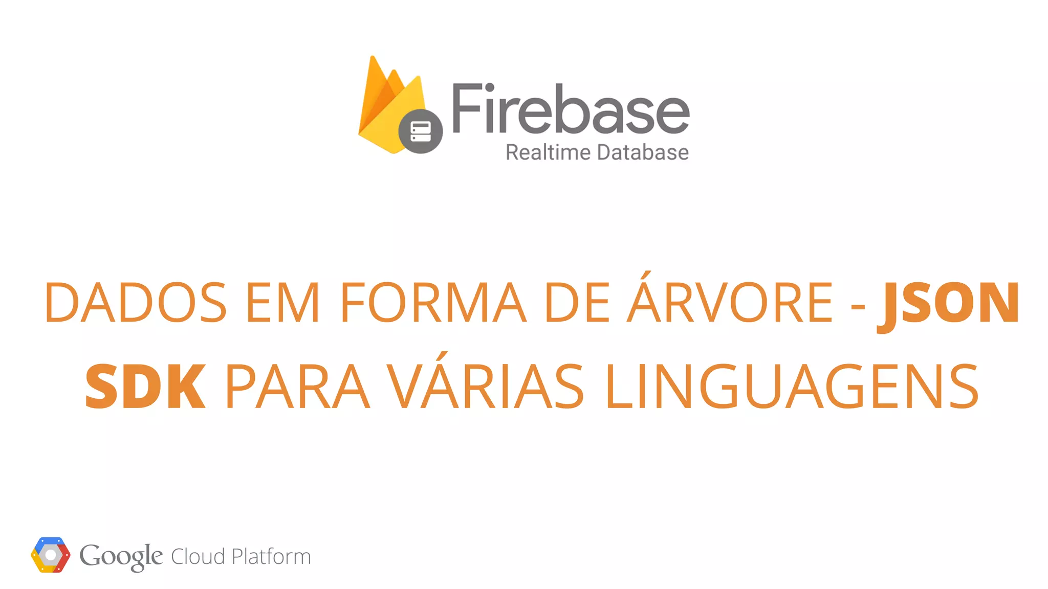 DADOS EM FORMA DE ÁRVORE - JSON
SDK PARA VÁRIAS LINGUAGENS
 