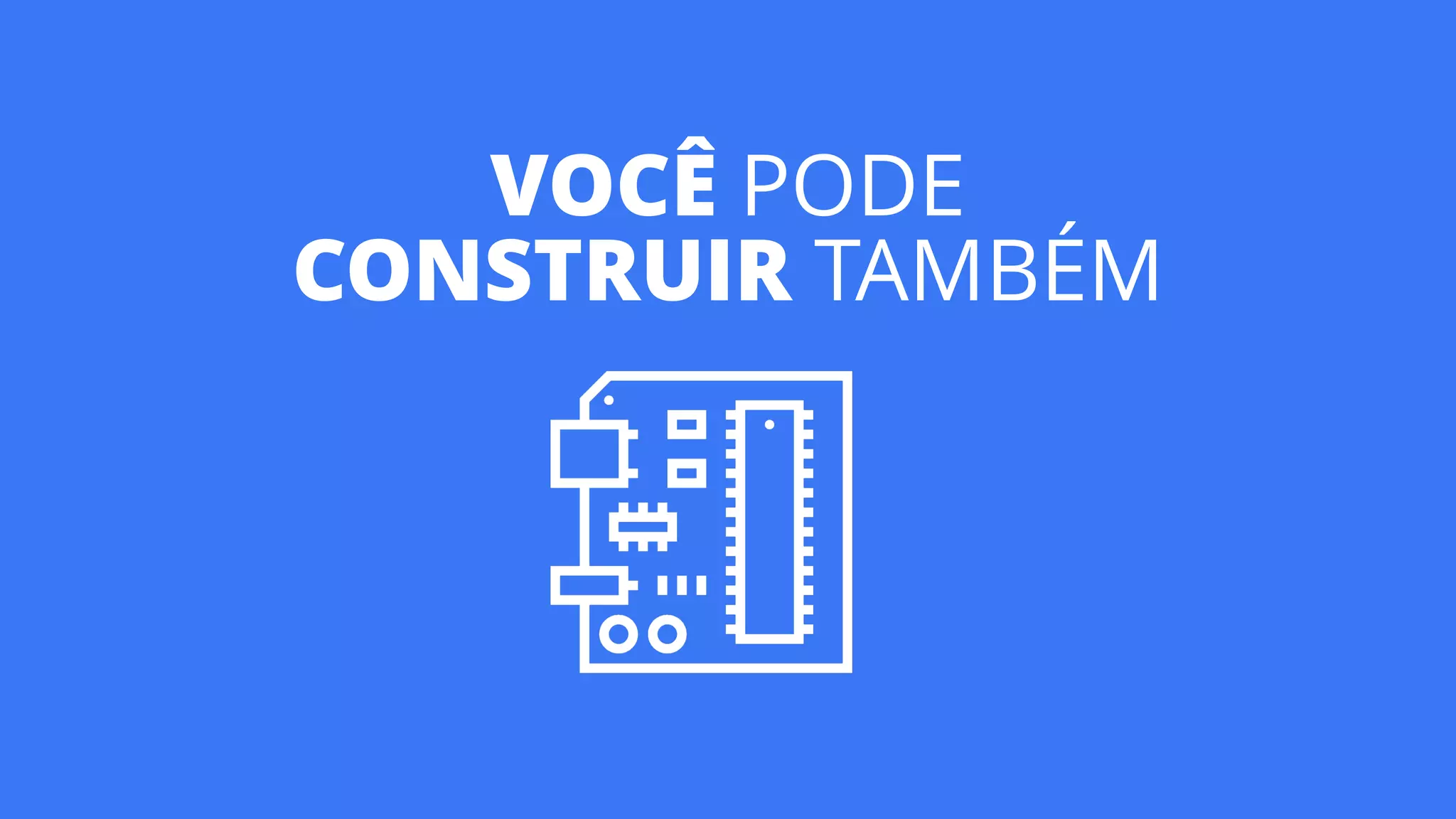 VOCÊ PODE
CONSTRUIR TAMBÉM
 