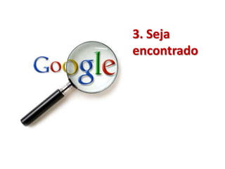 3. Seja
encontrado
 