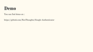 Demo
You can find demo on :
https://github.com/NexThoughts/Google-Authenticator
 
