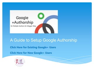 Click Here for Existing Google+ Users
Click Here for New Google+ Users
A Guide to Setup Google Authorship
 