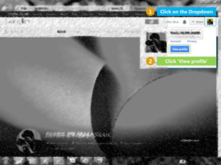Click ‘View profile’
Click on the Dropdown1
2
 