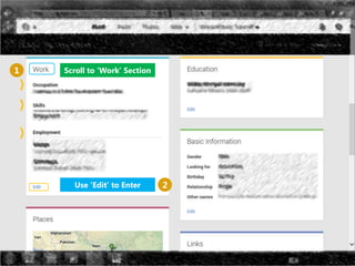 Scroll to ‘Work’ Section1
2Use ‘Edit’ to Enter
 