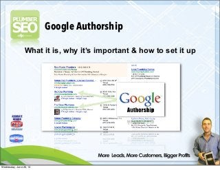 Google Authorship
What it is, why it’s important & how to set it up
Wednesday, June 26, 13
 