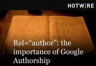 Rel=“author”: the
importance of Google
Authorship
 