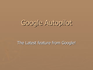 Google Autopilot The Latest feature from Google! 