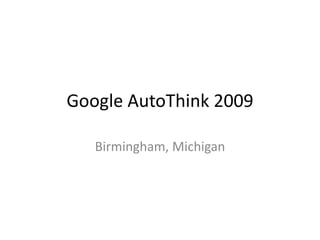 Google AutoThink 2009 Birmingham, Michigan 