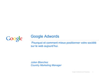 Google Adwords 1  Pourquoi et comment mieux positionner votre société sur le web aujourd’hui. Julien Blanchez Country Marketing Manager 