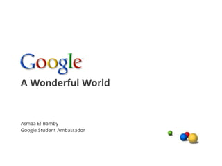 A Wonderful World


Asmaa El-Bamby
Google Student Ambassador
 