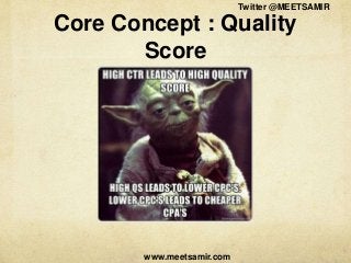 Twitter @MEETSAMIR

Core Concept : Quality
Score

www.meetsamir.com

 