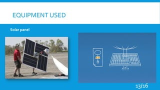 Solar panel
EQUIPMENT USED
13/16
 