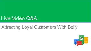 Live Video Q&A
Attracting Loyal Customers With Belly
 