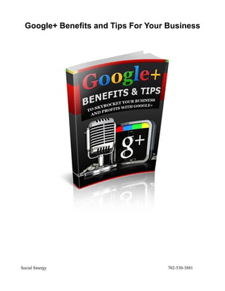 Google+ Benefits and Tips For Your Business




Social Sinergy                       702-530-3881
 