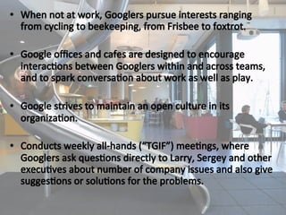 Google Employee Resource Groups (Ergs)
•Currently Google sponsor 18 ERGs around the globe.
•Members participate in activit...