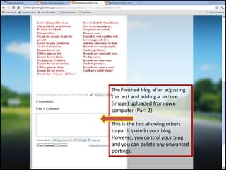The finished blog after adjustingthe text and adding a picture(image) uploaded from owncomputer (Part 2).This is the box allowing othersto participate in your blog.However, you control your blogand you can delete any unwanted postings. 