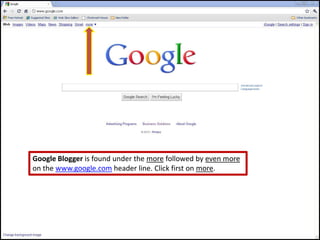 Google Blogger is found under the more followed by even moreon the www.google.com header line. Click first on more. 