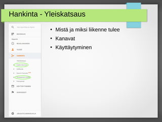 Hankinta - Yleiskatsaus
●
Mistä ja miksi liikenne tulee
●
Kanavat
●
Käyttäytyminen
 