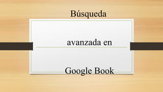 Búsqueda
avanzada en
Google Book
 