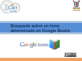 Búsqueda sobre un tema 
determinado en Google Books 
 
