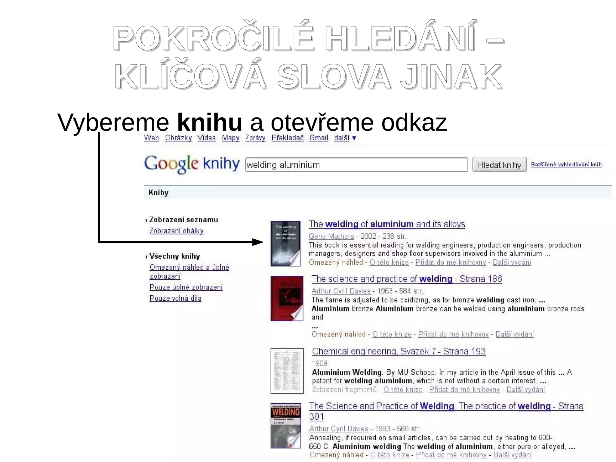 POKROČILÉ HLEDÁNÍ –
    KLÍČOVÁ SLOVA JINAK
Vybereme knihu a otevřeme odkaz
 