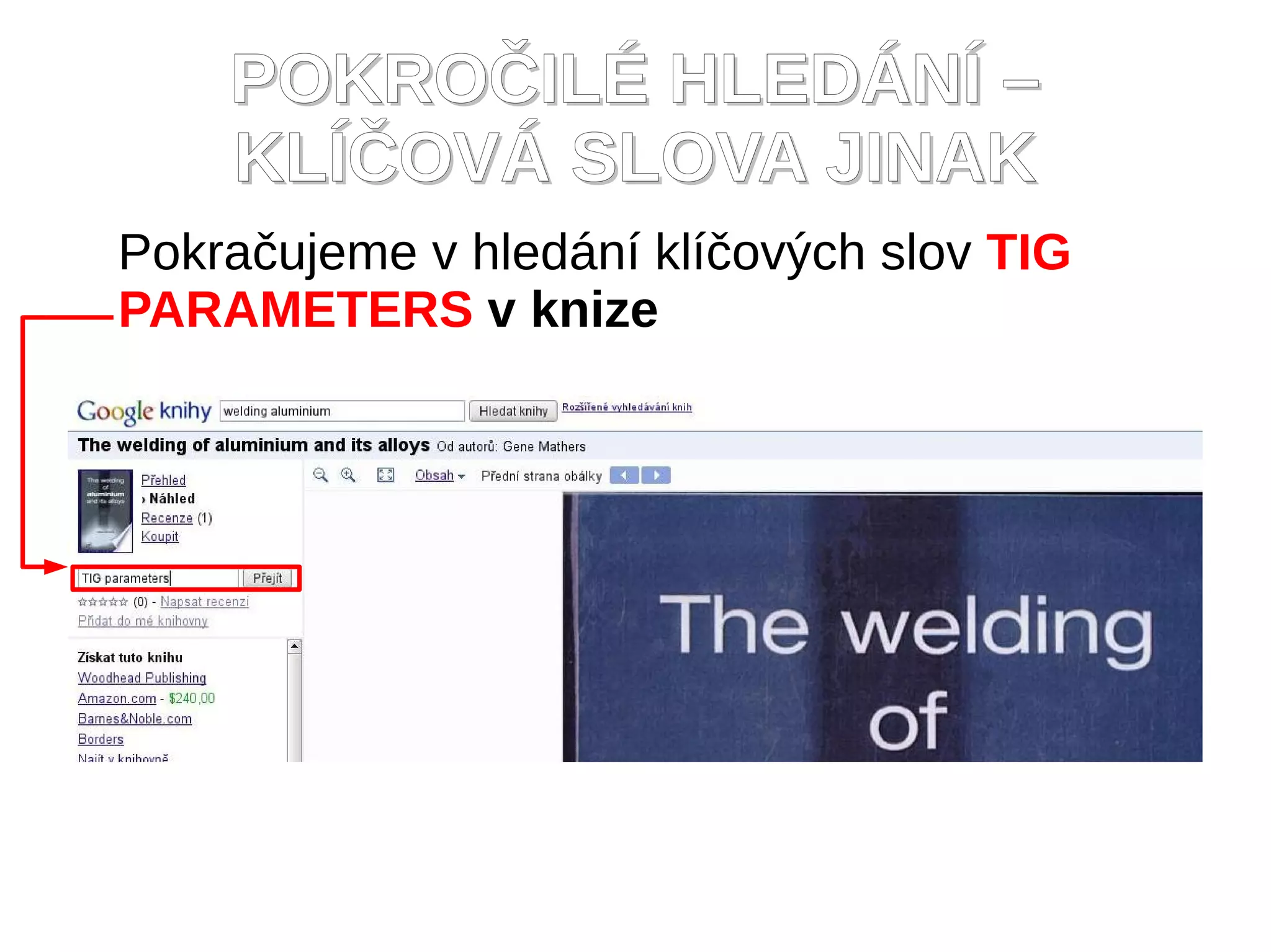 POKROČILÉ HLEDÁNÍ –
    KLÍČOVÁ SLOVA JINAK
Pokračujeme v hledání klíčových slov TIG
PARAMETERS v knize
 
