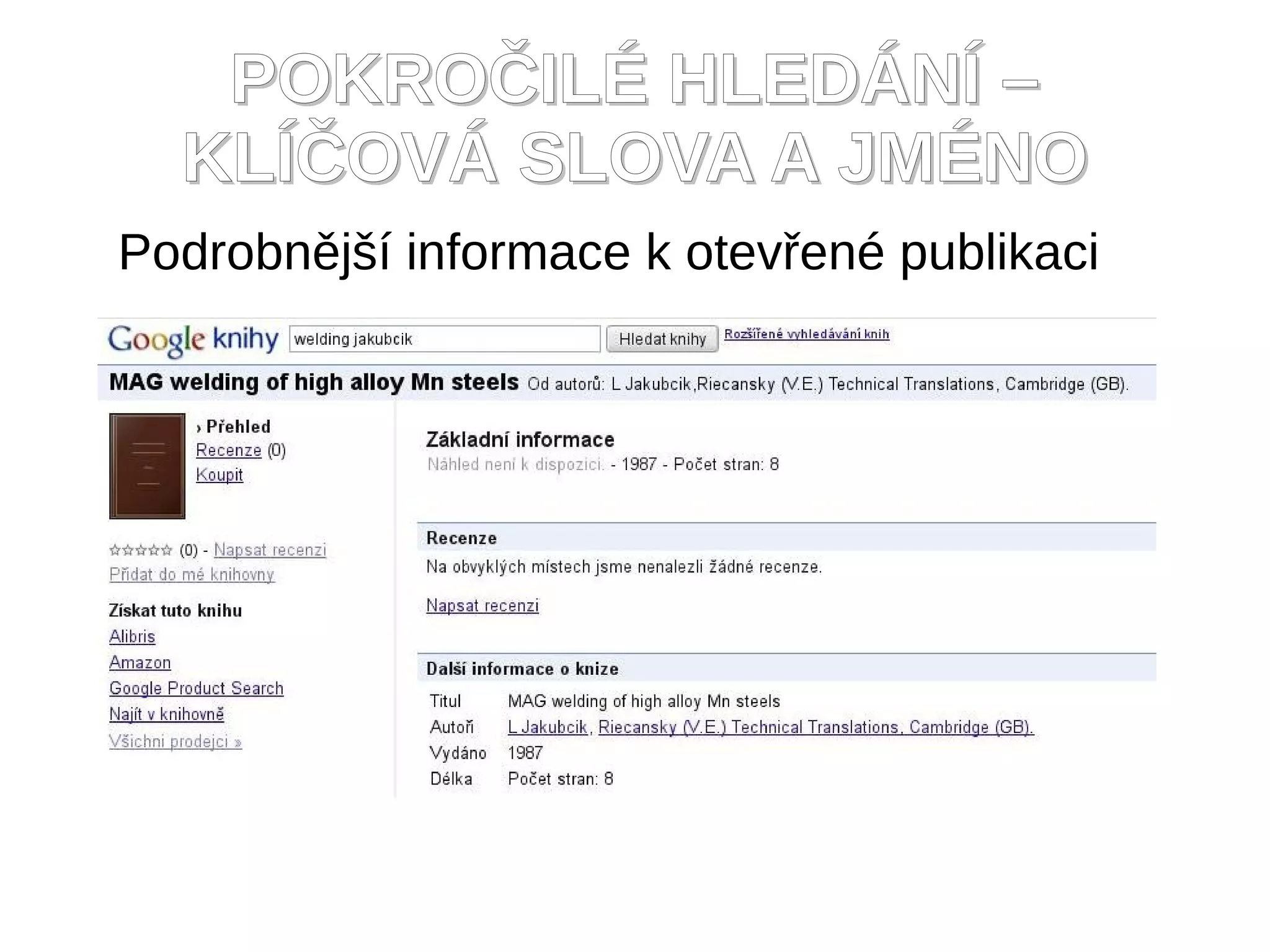 POKROČILÉ HLEDÁNÍ –
  KLÍČOVÁ SLOVA A JMÉNO
Podrobnější informace k otevřené publikaci
 