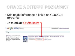 CITACE A INTERN? POZN?MKY
   Kde najdu informace o knize na GOOGLE
    BOOKS?
   Je to odkaz O tto knize
 