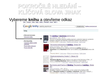 POKRO?IL? HLED?N? C
    KL??OV? SLOVA JINAK
Vybereme knihu a otev?eme odkaz
 