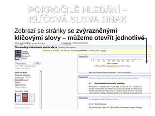 POKRO?IL? HLED?N? C
    KL??OV? SLOVA JINAK
Zobraz se strnky se zv?raznn?mi
kl?ov?mi slovy C m??eme otev?t jednotliv
strnky
 