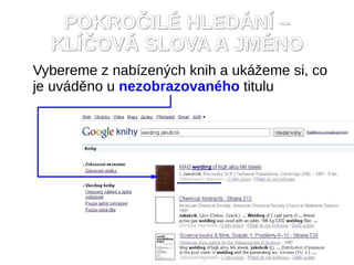 POKRO?IL? HLED?N? C
  KL??OV? SLOVA A JM?NO
Vybereme z nabzen?ch knih a uk?eme si, co
je uvdno u nezobrazovanho titulu
 