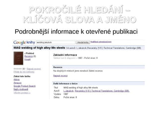 POKRO?IL? HLED?N? C
  KL??OV? SLOVA A JM?NO
Podrobnj? informace k otev?en publikaci
 