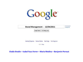 Brand Management  -  12/04/2011  ElodieBrodin – Isabel FausFerrer – Maria Medina – Benjamin Perraut 