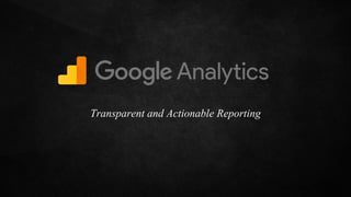 Transparent and Actionable Reporting
 