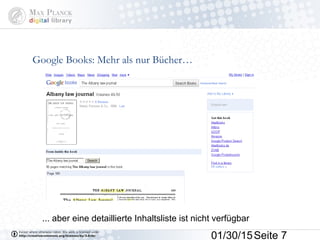 01/30/15Seite 7
Google Books: Mehr als nur Bücher…
... aber eine detaillierte Inhaltsliste ist nicht verfügbar
 
