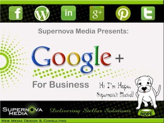 Supernova Media Presents:



                      +
For Business
 