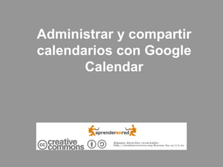Administrar y compartir calendarios con Google Calendar 
