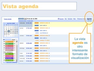 Vista agenda La vista  agenda  es otro interesante formato de visualización 