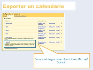 Exportar un calendario Vamos a integrar este calendario en Microsoft Outlook.  