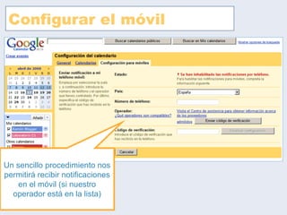 Configurar el móvil Un sencillo procedimiento nos permitirá recibir notificaciones en el móvil (si nuestro operador está en la lista) 